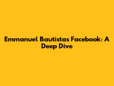 Emmanuel Bautista's Facebook: A Deep Dive