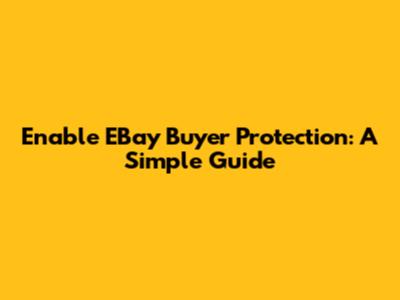 Enable EBay Buyer Protection: A Simple Guide