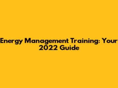 Energy Management Training: Your 2022 Guide