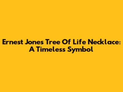 Ernest Jones Tree Of Life Necklace: A Timeless Symbol