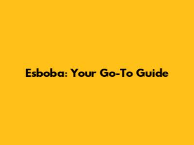 Esboba: Your Go-To Guide