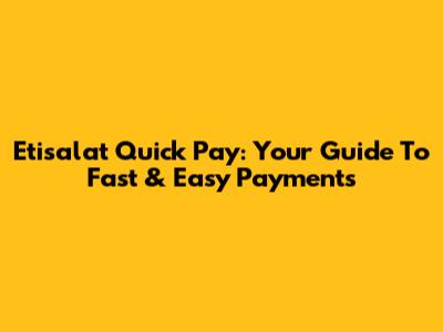 Etisalat Quick Pay: Your Guide To Fast & Easy Payments