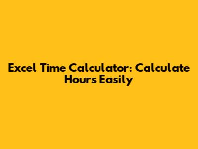 Excel Time Calculator: Calculate Hours Easily