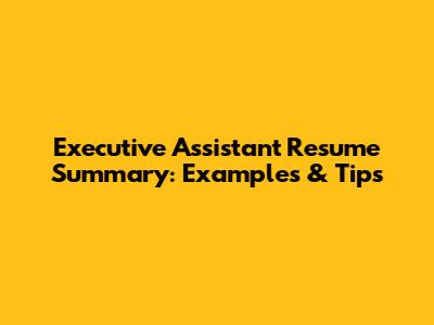 Executive Assistant Resume Summary: Examples & Tips