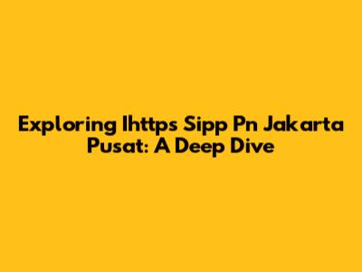 Exploring Ihttps Sipp Pn Jakarta Pusat: A Deep Dive