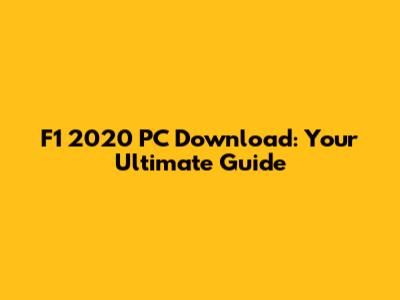 F1 2020 PC Download: Your Ultimate Guide