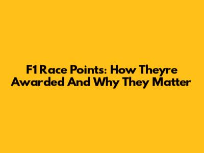 F1 Race Points: How They're Awarded And Why They Matter