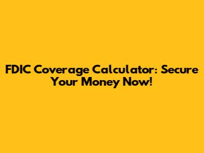 FDIC Coverage Calculator: Secure Your Money Now!