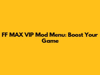 FF MAX VIP Mod Menu: Boost Your Game