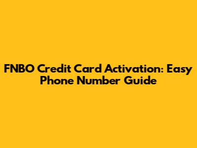 FNBO Credit Card Activation: Easy Phone Number Guide