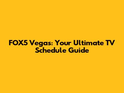 FOX5 Vegas: Your Ultimate TV Schedule Guide