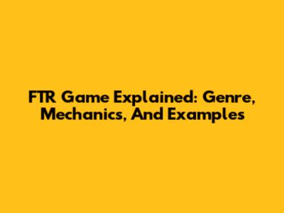 FTR Game Explained: Genre, Mechanics, And Examples