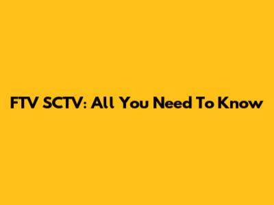 FTV SCTV: All You Need To Know