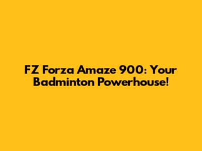 FZ Forza Amaze 900: Your Badminton Powerhouse!