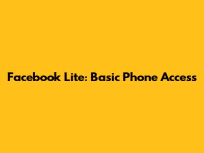 Facebook Lite: Basic Phone Access