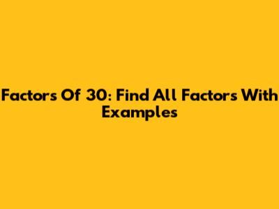 Factors Of 30: Find All Factors With Examples