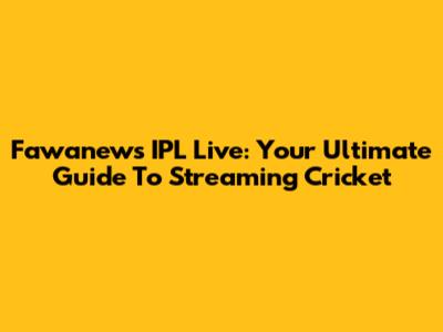 Fawanews IPL Live: Your Ultimate Guide To Streaming Cricket