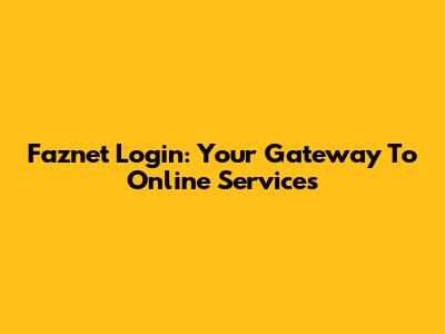 Faznet Login: Your Gateway To Online Services