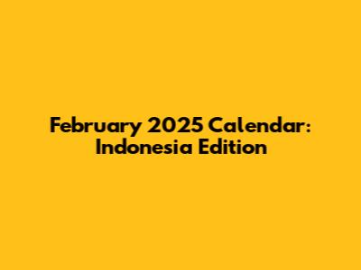 February 2025 Calendar: Indonesia Edition