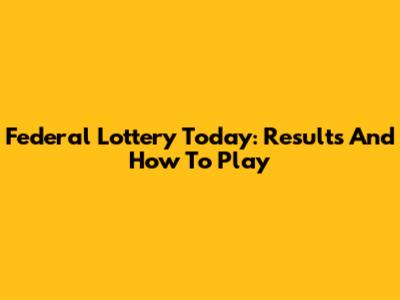Federal Lottery Today: Results And How To Play