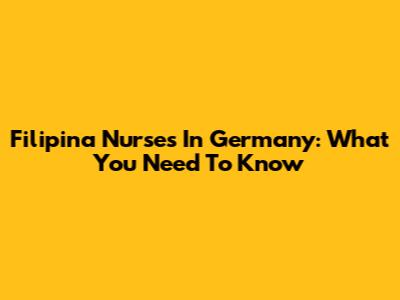 Filipina Nurses In Germany: What You Need To Know