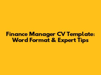 Finance Manager CV Template: Word Format & Expert Tips