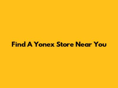Find A Yonex Store Near You