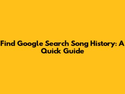 Find Google Search Song History: A Quick Guide