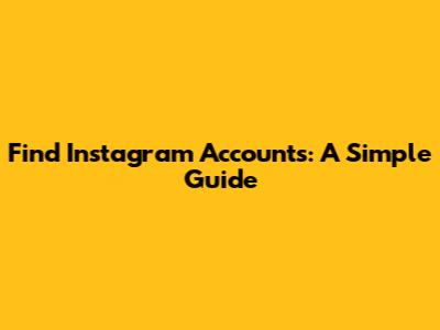 Find Instagram Accounts: A Simple Guide