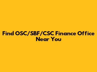 Find OSC/SBF/CSC Finance Office Near You
