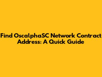 Find OscalphaSC Network Contract Address: A Quick Guide