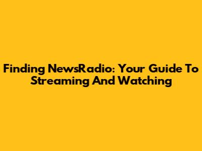 Finding NewsRadio: Your Guide To Streaming And Watching