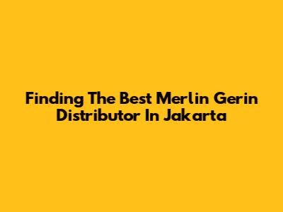 Finding The Best Merlin Gerin Distributor In Jakarta