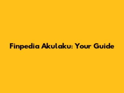 Finpedia Akulaku: Your Guide