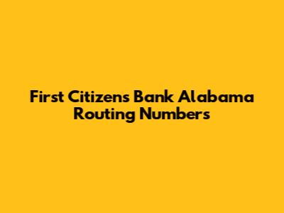 First Citizens Bank Alabama Routing Numbers