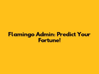 Flamingo Admin: Predict Your Fortune!