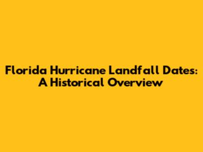 Florida Hurricane Landfall Dates: A Historical Overview