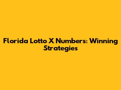 Florida Lotto X Numbers: Winning Strategies