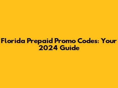Florida Prepaid Promo Codes: Your 2024 Guide