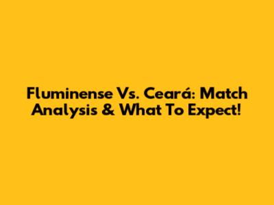 Fluminense Vs. Ceará: Match Analysis & What To Expect!