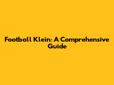 Football Klein: A Comprehensive Guide