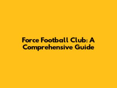 Force Football Club: A Comprehensive Guide