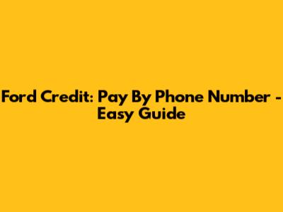 Ford Credit: Pay By Phone Number - Easy Guide