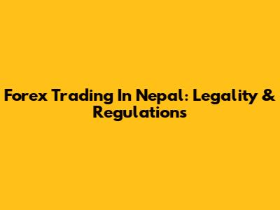 Forex Trading In Nepal: Legality & Regulations