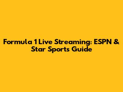 Formula 1 Live Streaming: ESPN & Star Sports Guide