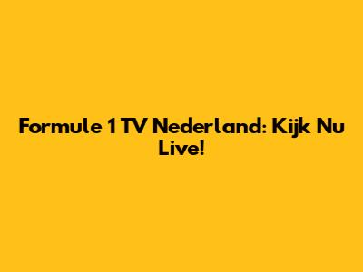 Formule 1 TV Nederland: Kijk Nu Live!