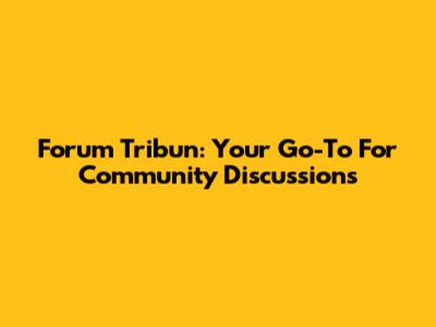 Forum Tribun: Your Go-To For Community Discussions