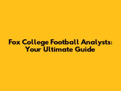 Fox College Football Analysts: Your Ultimate Guide