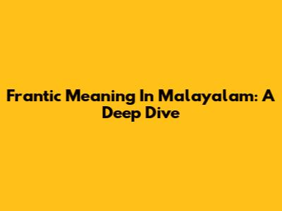 Frantic Meaning In Malayalam: A Deep Dive
