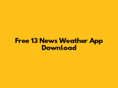Free 13 News Weather App Download